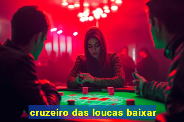 cruzeiro das loucas baixar